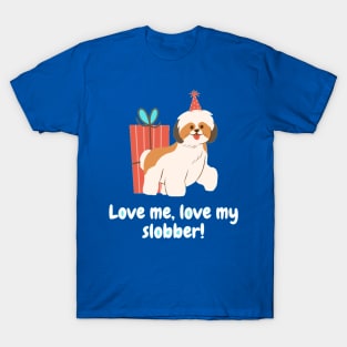 Love me, love my slobber! T-Shirt